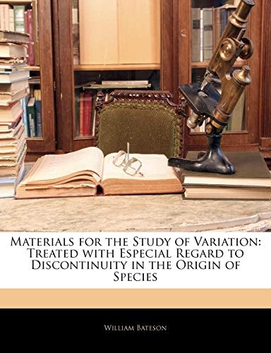 Materials for the Study of Variation: Treated with Especial Regard to Discontinuity in the Origin of Species