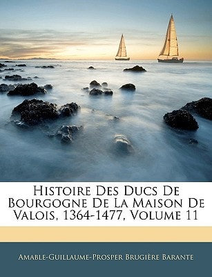 Histoire Des Ducs De Bourgogne De La Maison De Valois, 1364-1477, Volume 11 (French Edition)