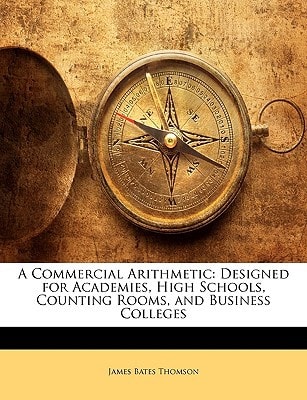 A Commercial Arithmetic: Designed for Academies, High Schools, Counting Rooms, and Business Colleges