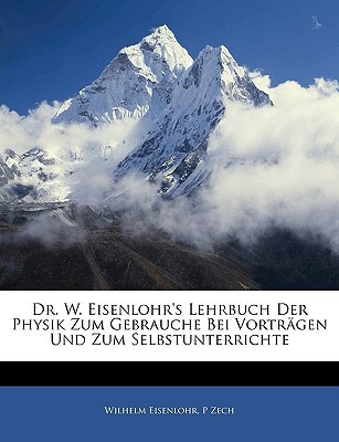 Dr. W. Eisenlohr's Lehrbuch Der Physik Zum Gebrauche Bei Vortragen Und Zum Selbstunterrichte (German Edition)