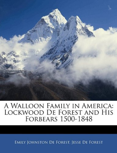 A Walloon Family in America: Lockwood De Forest and His Forbears 1500-1848