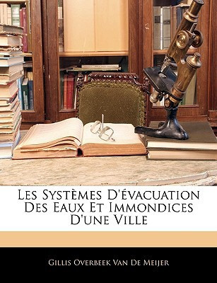 Les Systèmes D'évacuation Des Eaux Et Immondices D'une Ville (French Edition)