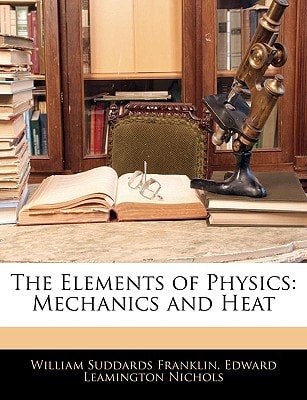 The Elements of Physics: Mechanics and Heat