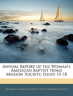 Annual Report of the Woman's American Baptist Home Mission Society, Issues 15-18