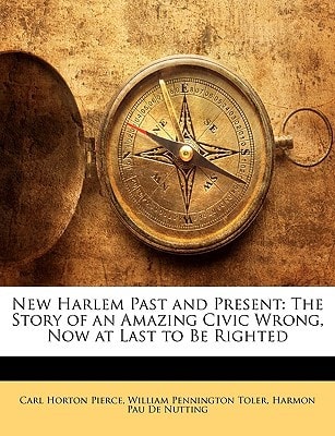 New Harlem Past and Present: The Story of an Amazing Civic Wrong, Now at Last to Be Righted