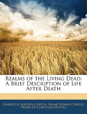 Realms of the Living Dead: A Brief Description of Life After Death