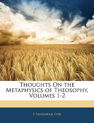 Thoughts On the Metaphysics of Theosophy, Volumes 1-2