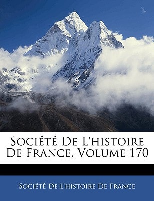 Société De L'histoire De France, Volume 170 (French Edition)