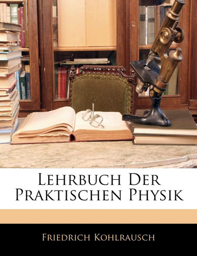 Lehrbuch Der Praktischen Physik (German Edition)
