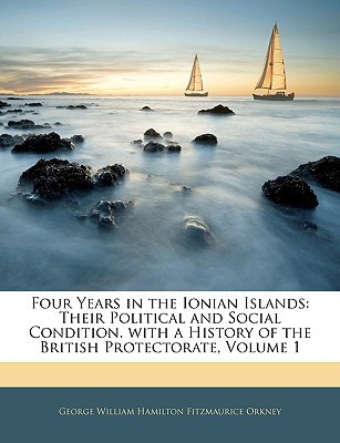 Four Years in the Ionian Islands: Their Political and Social Condition. with a History of the British Protectorate, Volume 1