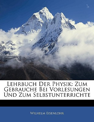 Lehrbuch Der Physik: Zum Gebrauche Bei Vorlesungen Und Zum Selbstunterrichte, Sechste Auflage (German Edition)