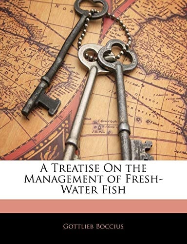 A Treatise On the Management of Fresh-Water Fish