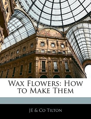 Wax Flowers: How to Make Them