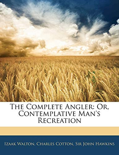 The Complete Angler: Or, Contemplative Man's Recreation