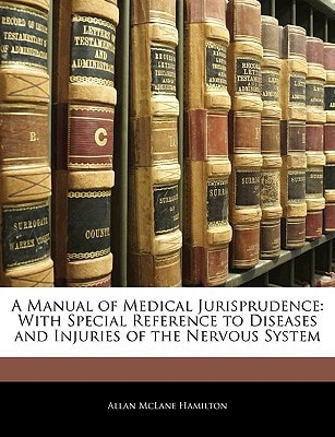 A Manual of Medical Jurisprudence: With Special Reference to Diseases and Injuries of the Nervous System