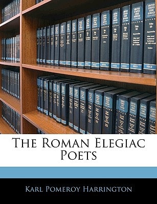 The Roman Elegiac Poets