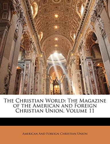 The Christian World: The Magazine of the American and Foreign Christian Union, Volume 11