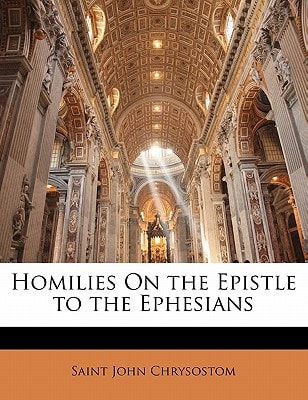 Homilies On the Epistle to the Ephesians