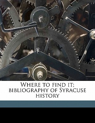 Where to find it; bibliography of Syracuse history