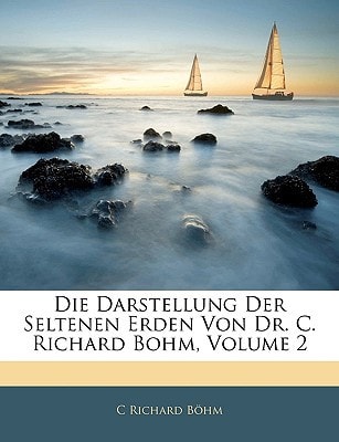 Die Darstellung Der Seltenen Erden Von Dr. C. Richard Bohm, Volume 2 (German Edition)