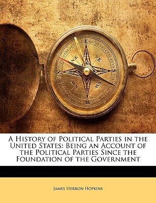 A History of Political Parties in the United States: Being an Account of the Political Parties Since the Foundation of the Government