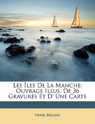 Les Îles De La Manche: Ouvrage Illus. De 36 Gravures Et D' Une Carte (French Edition)