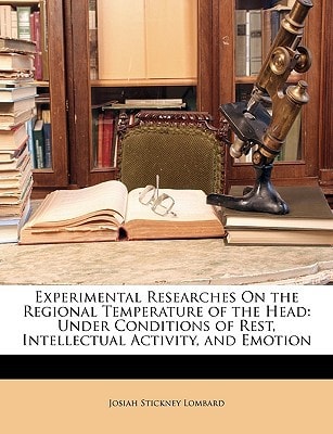 Experimental Researches On the Regional Temperature of the Head: Under Conditions of Rest, Intellectual Activity, and Emotion