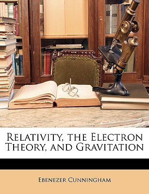 Relativity, the Electron Theory, and Gravitation
