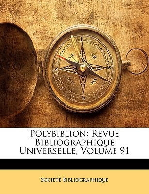 Polybiblion: Revue Bibliographique Universelle, Volume 91 (French Edition)