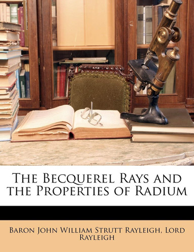 The Becquerel Rays and the Properties of Radium