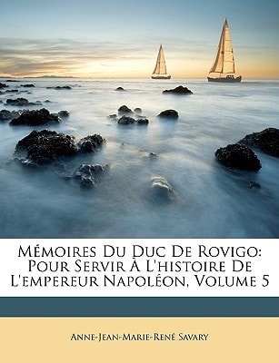Mémoires Du Duc De Rovigo: Pour Servir À L'histoire De L'empereur Napoléon, Volume 5 (French Edition)
