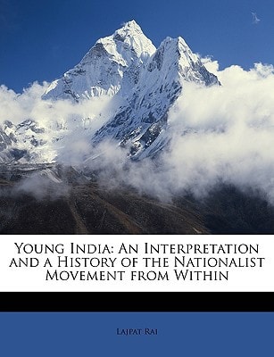 Young India: An Interpretation and a History of the Nationalist Movement from Within