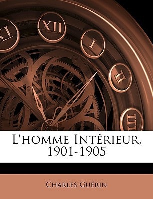 L'homme Intérieur, 1901-1905 (French Edition)