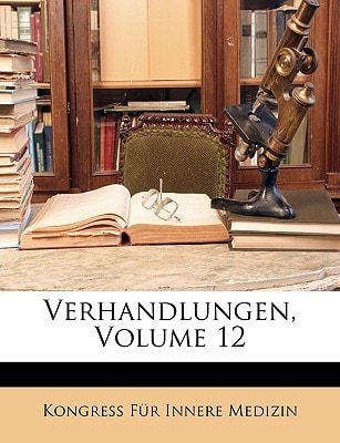 Verhandlungen des Congresses für innere Medicin, Zwölfter Congress (German Edition)