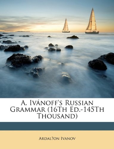 A. Ivánoff's Russian Grammar (16Th Ed.-145Th Thousand)