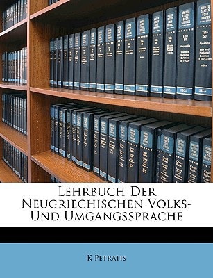 Lehrbuch Der Neugriechischen Volks- Und Umgangssprache (German Edition)