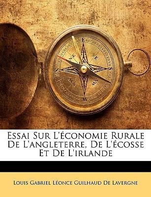 Essai Sur L'économie Rurale De L'angleterre, De L'écosse Et De L'irlande (French Edition)
