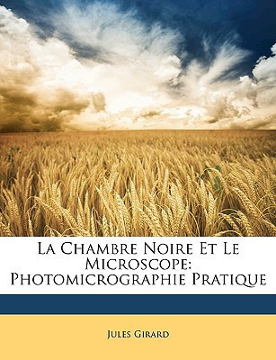 La Chambre Noire Et Le Microscope: Photomicrographie Pratique (French Edition)
