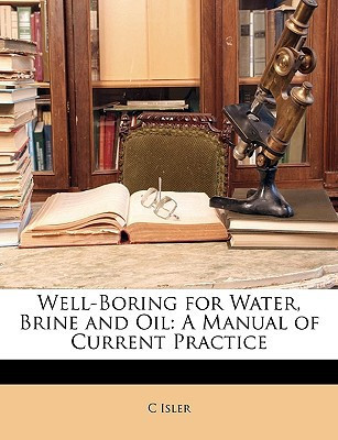 Well-Boring for Water, Brine and Oil: A Manual of Current Practice