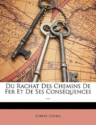 Du Rachat Des Chemins De Fer Et De Ses Conséquences ... (French Edition)