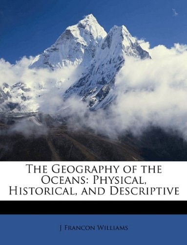 The Geography of the Oceans: Physical, Historical, and Descriptive