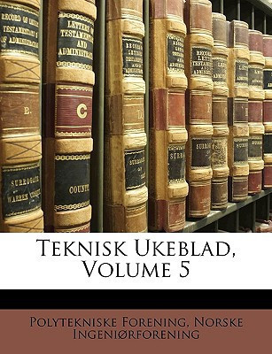 Teknisk Ukeblad, Volume 5 (Norwegian Edition)