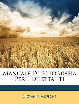 Manuale Di Fotografia Per I Dilettanti (Italian Edition)