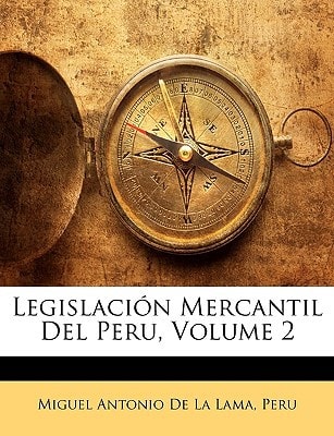 Legislación Mercantil Del Peru, Volume 2 (Spanish Edition)