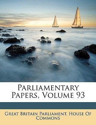 Parliamentary Papers, Volume 93