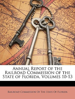 Annual Report of the Railroad Commission of the State of Florida, Volumes 10-13