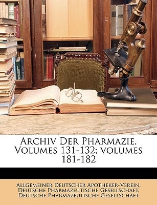 Archiv Der Pharmazie, Volumes 131-132; volumes 181-182 (German Edition)