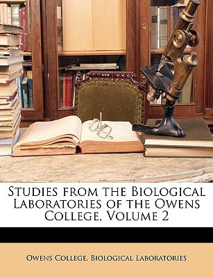 Studies from the Biological Laboratories of the Owens College, Volume 2