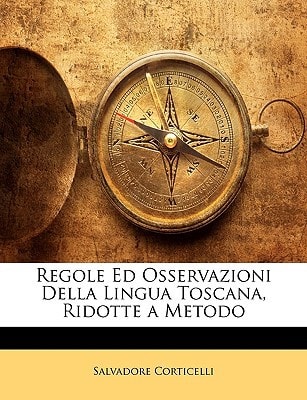 Regole Ed Osservazioni Della Lingua Toscana, Ridotte a Metodo (Italian Edition)