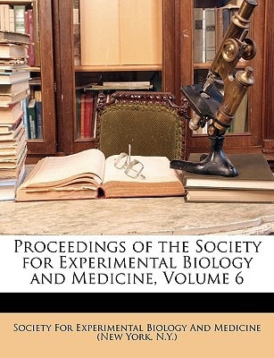 Proceedings of the Society for Experimental Biology and Medicine, Volume 6